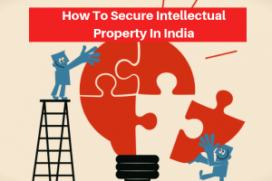 How To Secure Intellectual Property In India